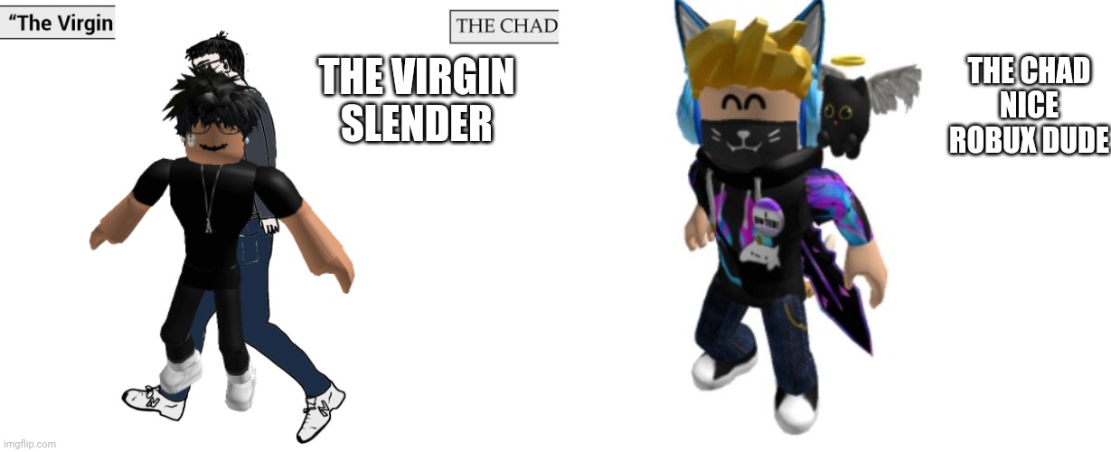 Virgin and Chad | THE VIRGIN SLENDER THE CHAD NICE ROBUX DUDE | image tagged in virgin and chad | made w/ Imgflip meme maker