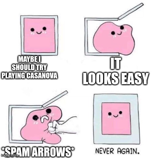 Beginners when installing MFM be like: | MAYBE I SHOULD TRY PLAYING CASANOVA; IT LOOKS EASY; *SPAM ARROWS* | image tagged in never again | made w/ Imgflip meme maker