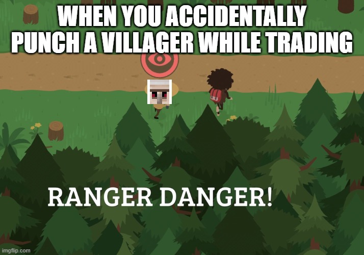 Iron Golem | WHEN YOU ACCIDENTALLY PUNCH A VILLAGER WHILE TRADING | image tagged in ranger danger,minecraft | made w/ Imgflip meme maker