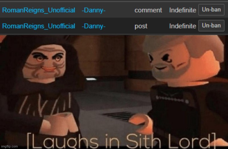 banned him from Everyones_a_mod | image tagged in laughs in sith lord | made w/ Imgflip meme maker