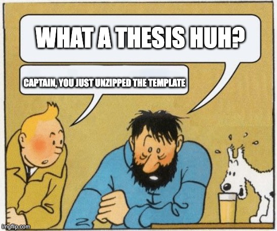 captain | WHAT A THESIS HUH? CAPTAIN, YOU JUST UNZIPPED THE TEMPLATE | image tagged in what a week huh / captain it s wednesday | made w/ Imgflip meme maker