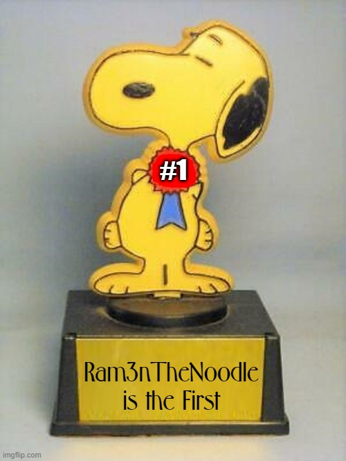 #1 Ram3nTheNoodle
is the First | made w/ Imgflip meme maker