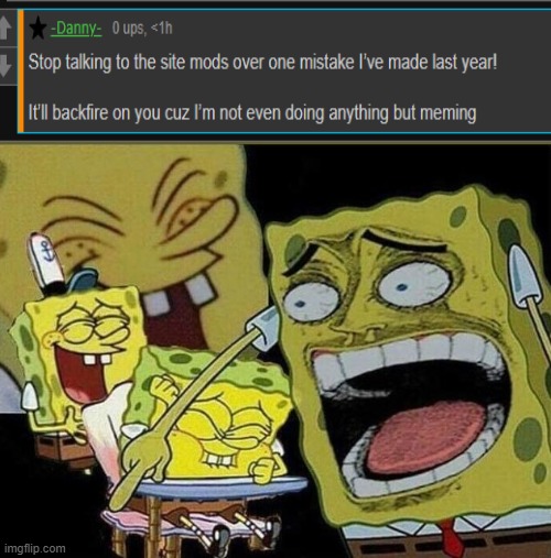 ONE mistake? ( Vietnamball note: yEs VeRy sMaRt aNd iNnOcEnT. -danny ) | image tagged in spongebob laughing hysterically | made w/ Imgflip meme maker