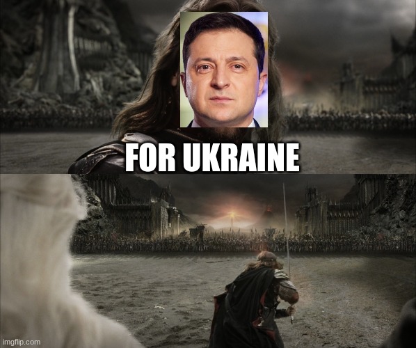 FOR UKRAINE | FOR UKRAINE | image tagged in aragorn black gate for frodo | made w/ Imgflip meme maker
