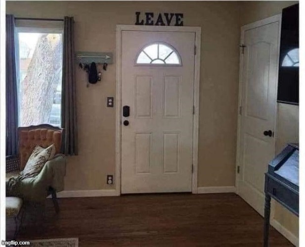 door leave | image tagged in door leave | made w/ Imgflip meme maker