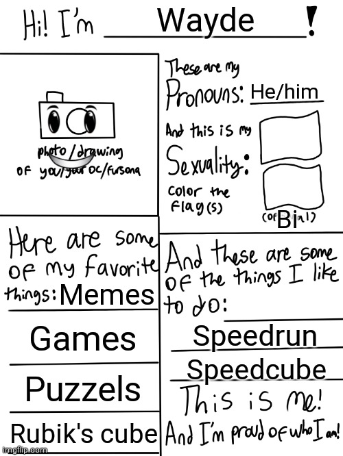 Photo not included.for safety reasons | Wayde; He/him; Bi; Memes; Games; Speedrun; Speedcube; Puzzels; Rubik's cube | image tagged in lgbtq stream account profile | made w/ Imgflip meme maker