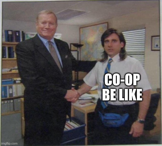 the office handshake | CO-OP BE LIKE | image tagged in the office handshake | made w/ Imgflip meme maker