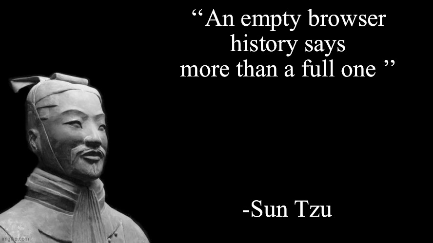 He’s speaking fax |  ‘‘An empty browser history says more than a full one ’’; -Sun Tzu | image tagged in sun tzu | made w/ Imgflip meme maker