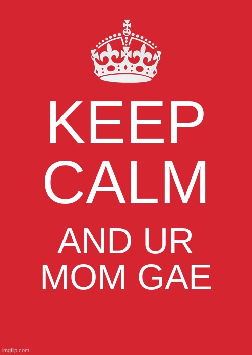 :trollface: | KEEP CALM; AND UR MOM GAE | image tagged in memes,keep calm and carry on red | made w/ Imgflip meme maker