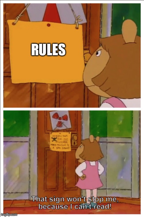 This sign won't stop me, because i cant read | RULES | image tagged in this sign won't stop me because i cant read | made w/ Imgflip meme maker