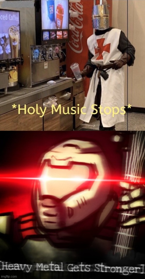 image tagged in holy music stops,heavy metal get stronger | made w/ Imgflip meme maker