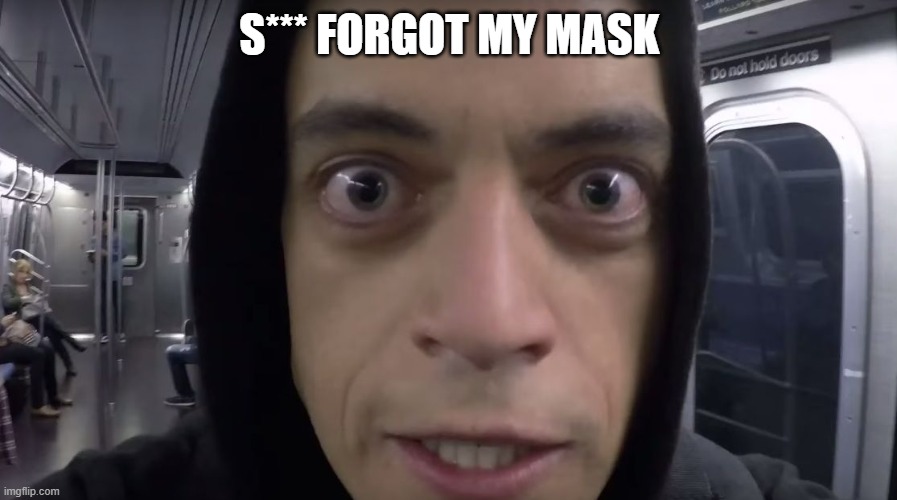 mr robot | S*** FORGOT MY MASK | image tagged in mr robot | made w/ Imgflip meme maker