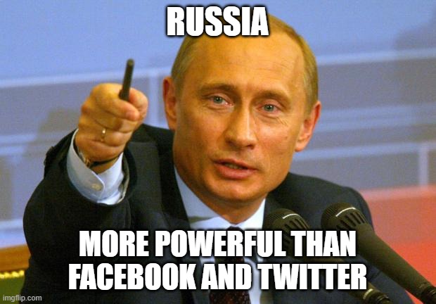 Putin says something. |  RUSSIA; MORE POWERFUL THAN FACEBOOK AND TWITTER | image tagged in memes,good guy putin,facebook,twitter,putin,funny | made w/ Imgflip meme maker