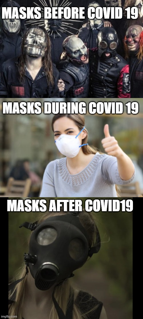 Nuclear age meme | MASKS BEFORE COVID 19; MASKS DURING COVID 19; MASKS AFTER COVID19 | image tagged in memes | made w/ Imgflip meme maker
