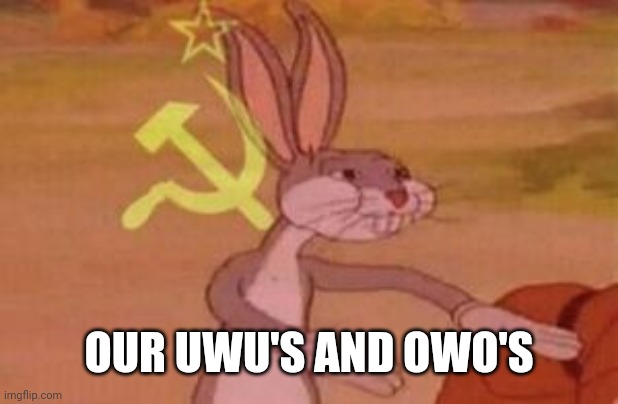 our | OUR UWU'S AND OWO'S | image tagged in our | made w/ Imgflip meme maker