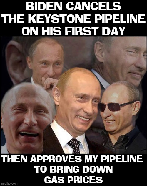BIDEN CANCELS THE KEYSTONE PIPELINE ON HIS FIRST DAY THEN APPROVES MY PIPELINE 
TO BRING DOWN
GAS PRICES | made w/ Imgflip meme maker