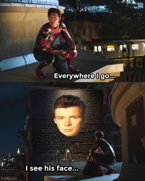 i've been rick rolled 100+ times | image tagged in everywhere i go i see his face | made w/ Imgflip meme maker