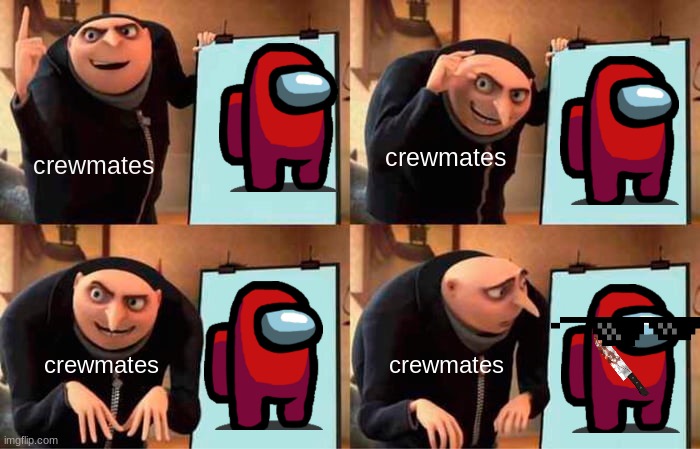 Gru's Plan Meme | crewmates; crewmates; crewmates; crewmates | image tagged in memes,gru's plan | made w/ Imgflip meme maker