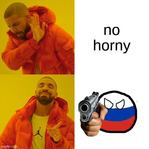 Drake Hotline Bling Meme | no horny | image tagged in memes,drake hotline bling | made w/ Imgflip meme maker