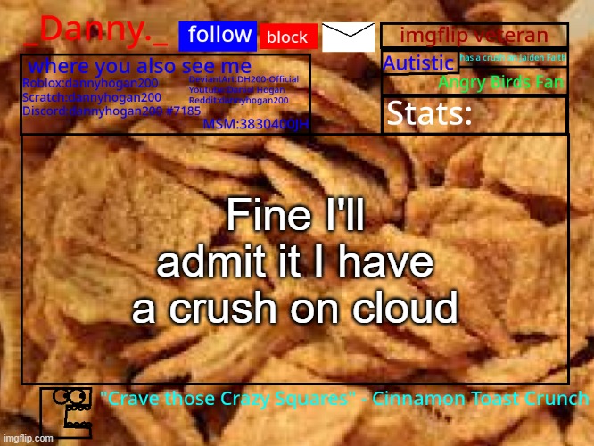 _Danny._ Cinnamon Toast Crunch announcement template | Fine I'll admit it I have a crush on cloud | image tagged in _danny _ cinnamon toast crunch announcement template | made w/ Imgflip meme maker