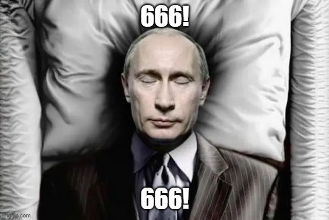 Where Dictators Go To Die! | 666! 666! | image tagged in vladimir putin coffin dead,666,hell,russia | made w/ Imgflip meme maker