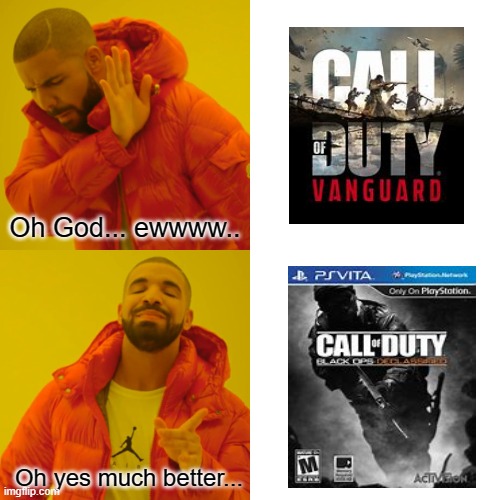 If you dont know, Black ops decassified is a very tiny game for the vita and only for the vita, but at least that its muchbetter | Oh God... ewwww.. Oh yes much better... | image tagged in memes,drake hotline bling,call of duty | made w/ Imgflip meme maker