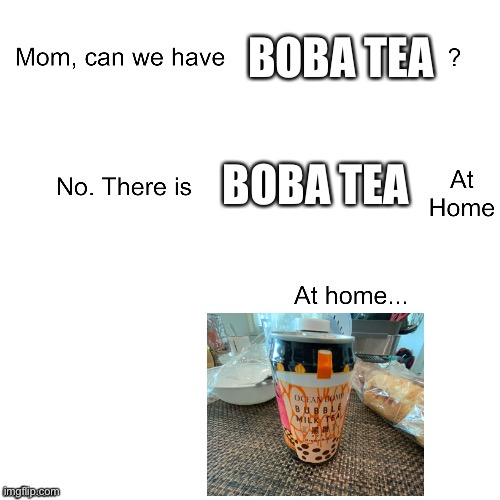BROWN MILK TEA | BOBA TEA; BOBA TEA | image tagged in mom can we have | made w/ Imgflip meme maker