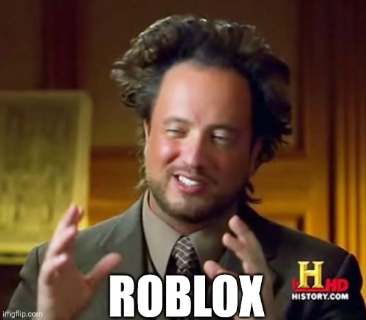 Ancient Aliens Meme | ROBLOX | image tagged in memes,ancient aliens | made w/ Imgflip meme maker