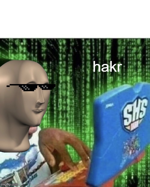 hakr | image tagged in hakr | made w/ Imgflip meme maker