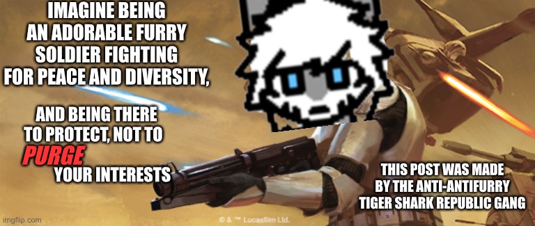Since when did the haters control us coming out? Never! Now get out there! | IMAGINE BEING AN ADORABLE FURRY SOLDIER FIGHTING FOR PEACE AND DIVERSITY, AND BEING THERE TO PROTECT, NOT TO                                 YOUR INTERESTS; PURGE; THIS POST WAS MADE BY THE ANTI-ANTIFURRY TIGER SHARK REPUBLIC GANG | image tagged in furry,anti furry,the furry fandom,furry memes,furry with gun,coming out | made w/ Imgflip meme maker