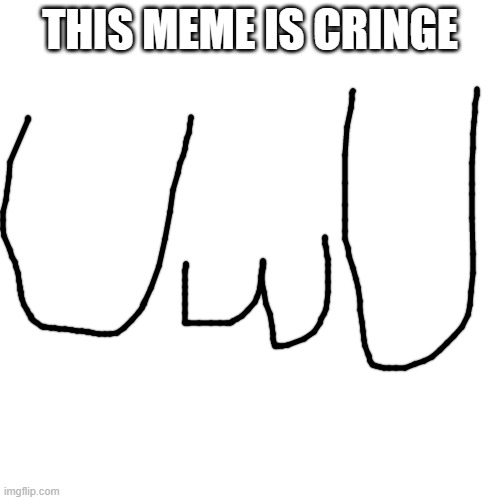 Blank Transparent Square Meme | THIS MEME IS CRINGE | image tagged in memes,blank transparent square | made w/ Imgflip meme maker