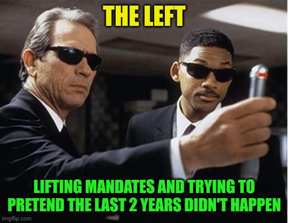 What mandates? Look! Ukraine! | THE LEFT; LIFTING MANDATES AND TRYING TO PRETEND THE LAST 2 YEARS DIDN'T HAPPEN | image tagged in men in black | made w/ Imgflip meme maker