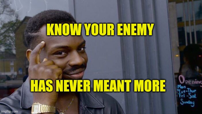 Brainwashed or Not | KNOW YOUR ENEMY; HAS NEVER MEANT MORE | image tagged in memes,roll safe think about it,brainwashing,pay attention,political corruption,enemies | made w/ Imgflip meme maker
