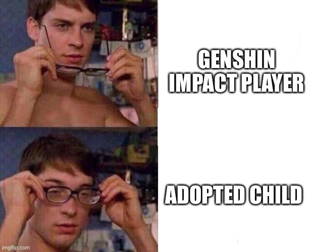 Spiderman Glasses | GENSHIN IMPACT PLAYER; ADOPTED CHILD | image tagged in spiderman glasses | made w/ Imgflip meme maker