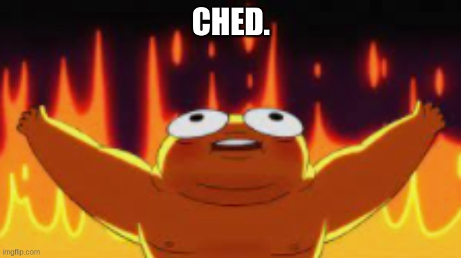 CHED. | made w/ Imgflip meme maker