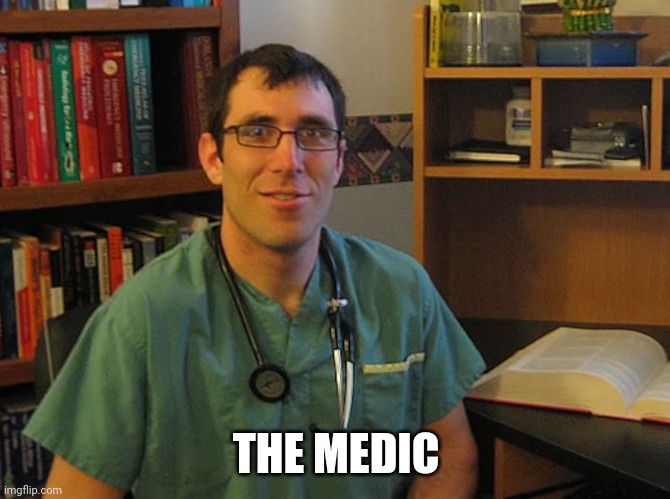 THE MEDIC | made w/ Imgflip meme maker
