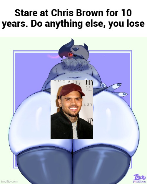 Good luck (I'm not giving the uncensored image) | Stare at Chris Brown for 10 years. Do anything else, you lose | image tagged in memes,pokemon,chris brown | made w/ Imgflip meme maker