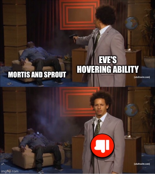 Season 11 of Brawl Stars in a nutshell | EVE'S HOVERING ABILITY; MORTIS AND SPROUT | image tagged in memes,who killed hannibal | made w/ Imgflip meme maker