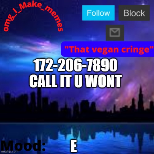 temp | 172-206-7890 CALL IT U WONT; E | image tagged in temp | made w/ Imgflip meme maker