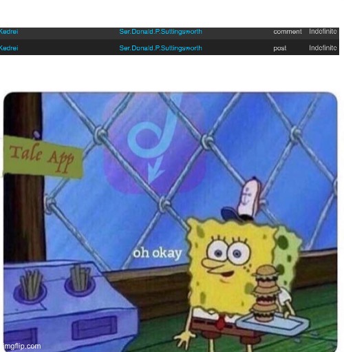 He’s banned here ig | image tagged in oh okay spongebob | made w/ Imgflip meme maker