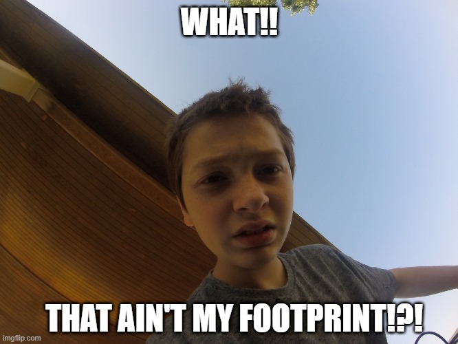 Charlie's Dissapointment | WHAT!! THAT AIN'T MY FOOTPRINT!?! | image tagged in hillbilly | made w/ Imgflip meme maker