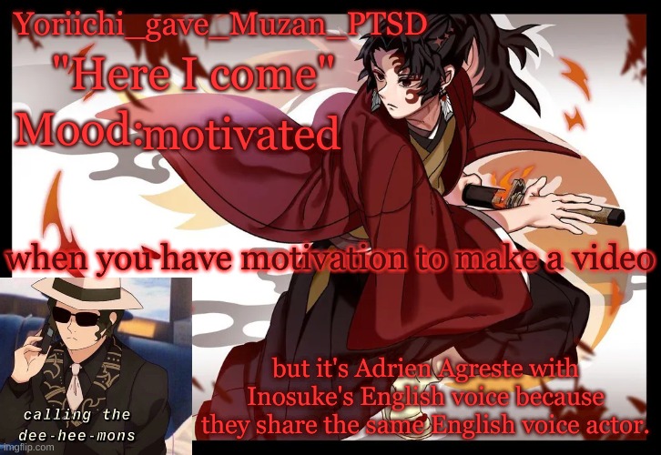 I don't know why, I JUST NEED TO MAKE IT. | motivated; when you have motivation to make a video; but it's Adrien Agreste with Inosuke's English voice because they share the same English voice actor. | image tagged in yoriichi_gave_muzan_ptsd's template | made w/ Imgflip meme maker
