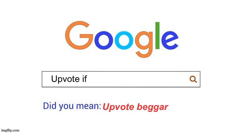 Deet! upvote beggars dectected | image tagged in did you mean upvote beggar | made w/ Imgflip meme maker
