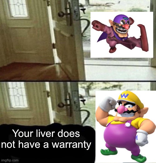 Give me your liver | Your liver does not have a warranty | image tagged in give me your liver | made w/ Imgflip meme maker