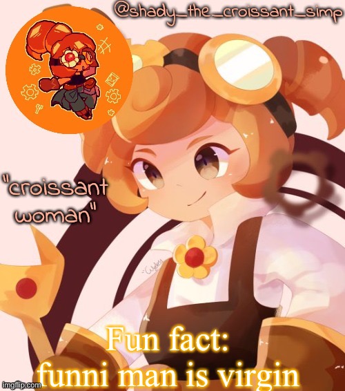 Fun fact: funni man is virgin | image tagged in yet another croissant woman temp thank syoyroyoroi | made w/ Imgflip meme maker