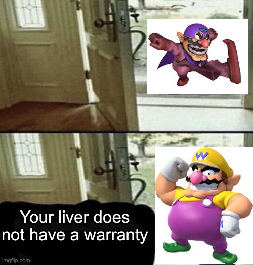 High Quality Your liver does not have a warranty Blank Meme Template