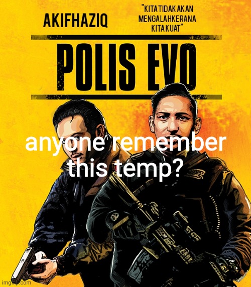Akifhaziq polis evo template | anyone remember this temp? | image tagged in akifhaziq polis evo template | made w/ Imgflip meme maker