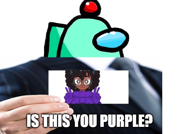 IS THIS YOU PURPLE? | made w/ Imgflip meme maker