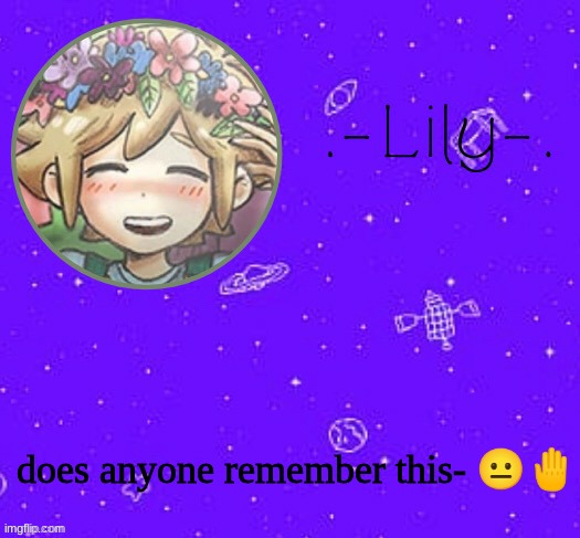 Lily's Basil temp (thanks Suga) | does anyone remember this- 😐🤚 | image tagged in lily's basil temp thanks suga | made w/ Imgflip meme maker