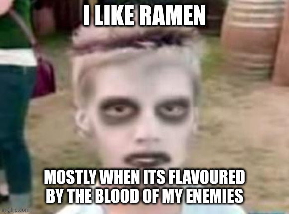 MOSTLY WHEN ITS FLAVOURED BY THE BLOOD OF MY ENEMIES | made w/ Imgflip meme maker